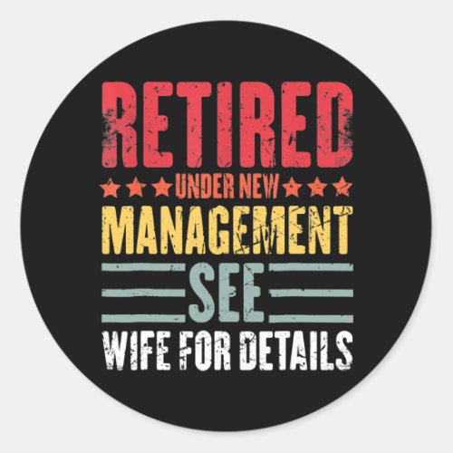 Retired Under New Management See Wife Dad Classic Round Sticker