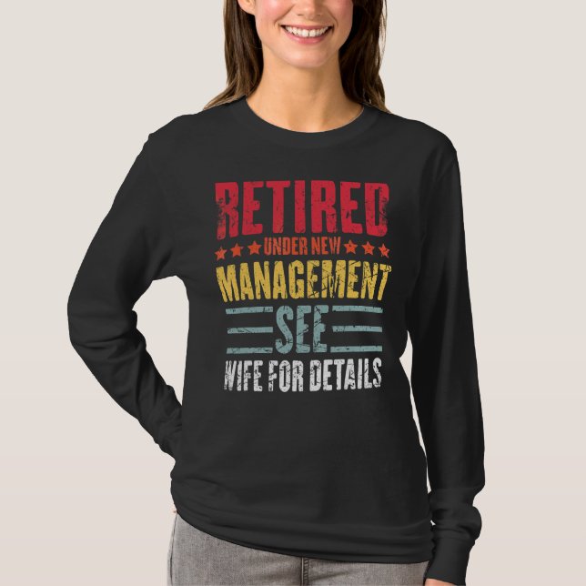 Retired Under New Management See Wife Dad Retireme T-Shirt (Front)