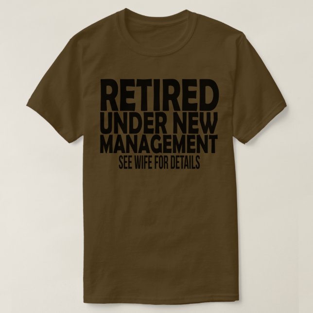 retired under new management see wife details funn T-Shirt (Design Front)
