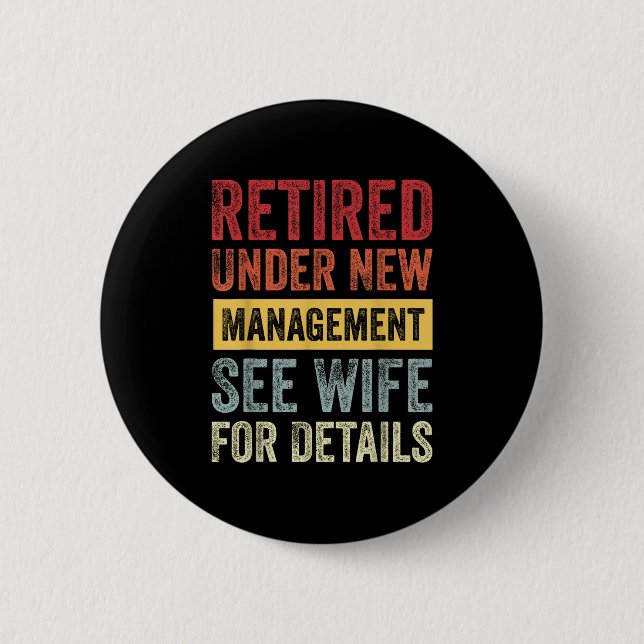 Retired Under New Management See Wife For Details  Button (Front)