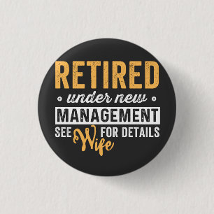retired under new management see wife for details. button