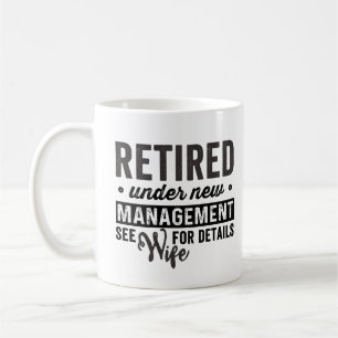 retired under new management see wife for details coffee mug
