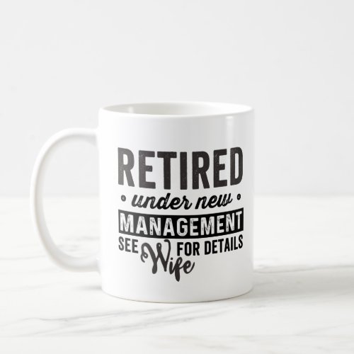 retired under new management see wife for details coffee mug