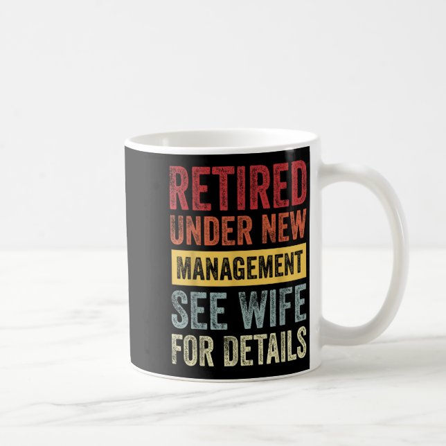 Retired Under New Management See Wife For Details  Coffee Mug (Right)