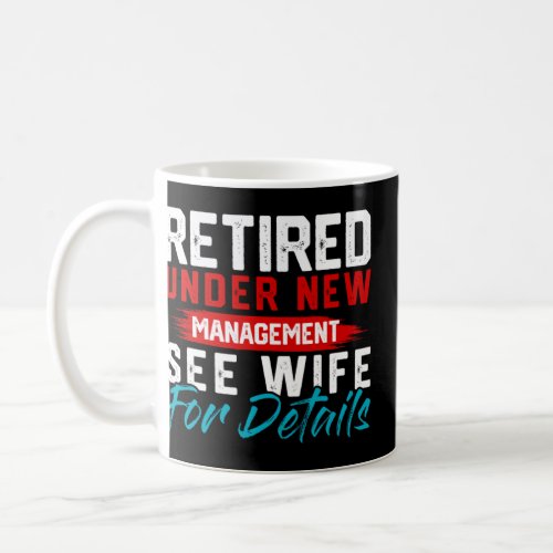 Retired Under New Management See Wife For Details  Coffee Mug