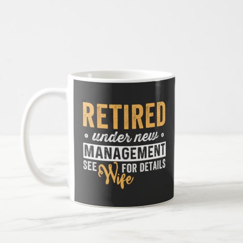 retired under new management see wife for details coffee mug