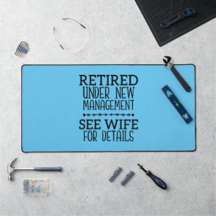 Retired Under New Management See Wife For Details Desk Mat