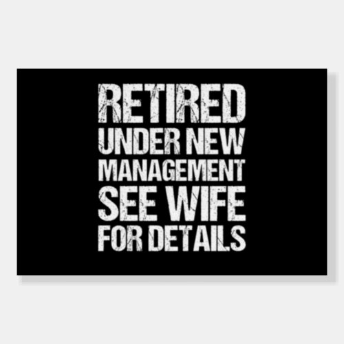 Retired Under New Management See Wife For Details Foam Board