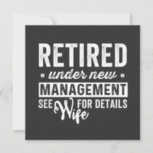 retired under new management see wife for details. invitation