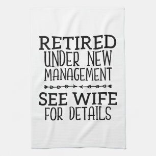 Retired Under New Management See Wife For Details Kitchen Towel
