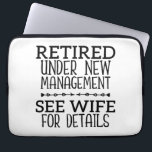 Retired Under New Management See Wife For Details Laptop Sleeve<br><div class="desc">Kick back and relax—your new boss has arrived! This hilarious retirement design is perfect for the newly retired man who’s traded in his 9-to-5 for honey-do lists and home projects. Featuring bold, playful text that reads "Retired – Under New Management (See Wife for Details), " it’s a fun way to...</div>
