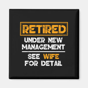 Retired Under New Management See Wife For Details  Magnet