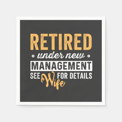 retired under new management see wife for details napkins