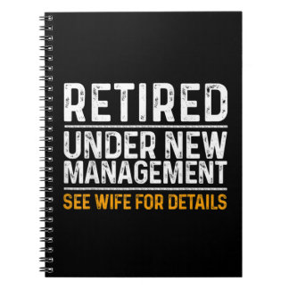 Retired Under New Management See Wife For Details Notebook