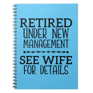 Retired Under New Management See Wife For Details Notebook