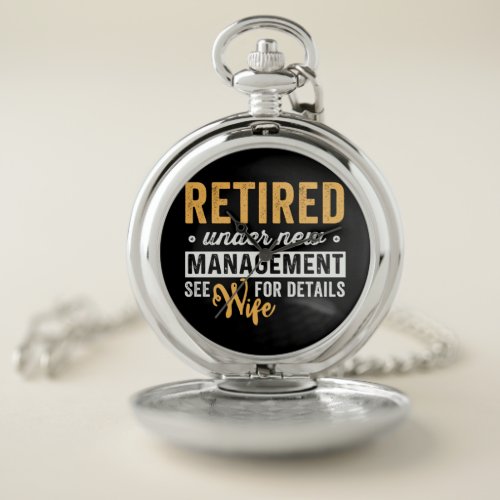 retired under new management see wife for details pocket watch
