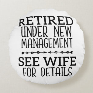 Retired Under New Management See Wife For Details Round Pillow