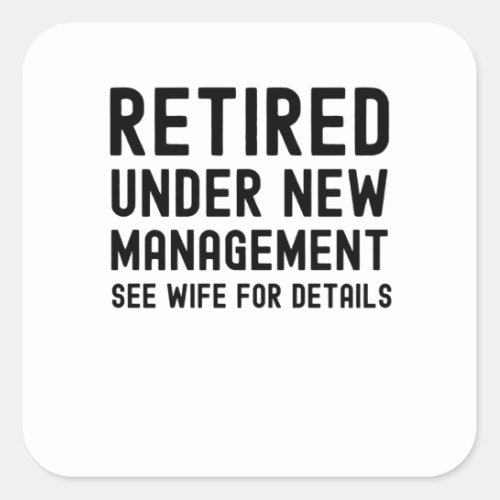 Retired under new management see Wife for details Square Sticker
