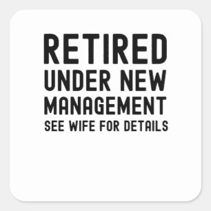 Retired under new management see Wife for details Square Sticker