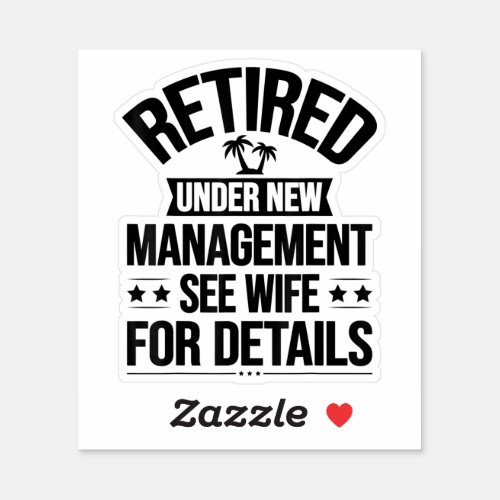 Retired Under New Management See Wife For Details Sticker