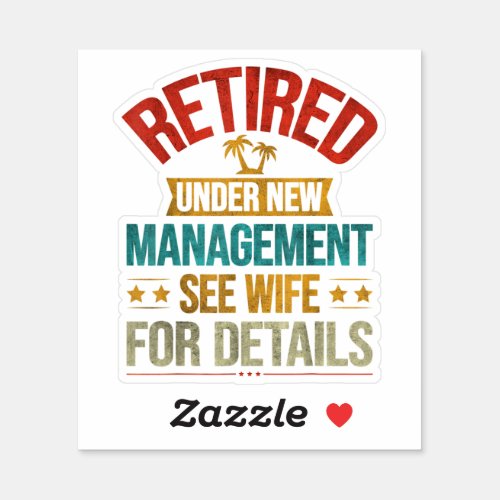 Retired Under New Management See Wife For Details Sticker