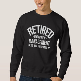 Retired Under New Management See Wife For Details Sweatshirt