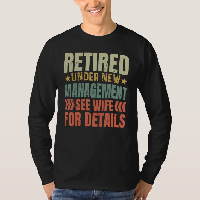 Retired Under New Management See Wife For Details  T-Shirt (Front)