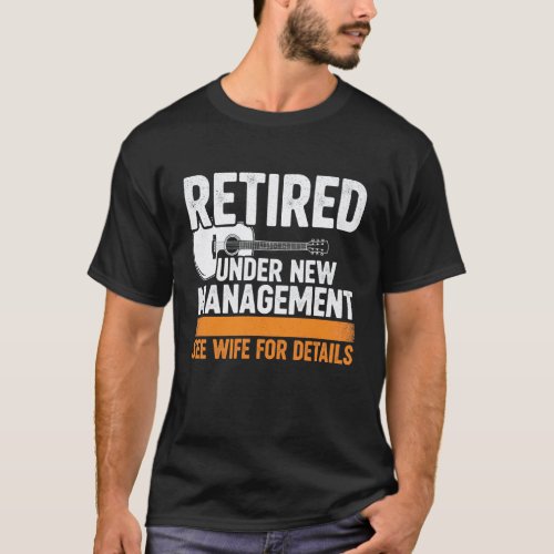 Retired Under New Management See Wife For Details T-Shirt