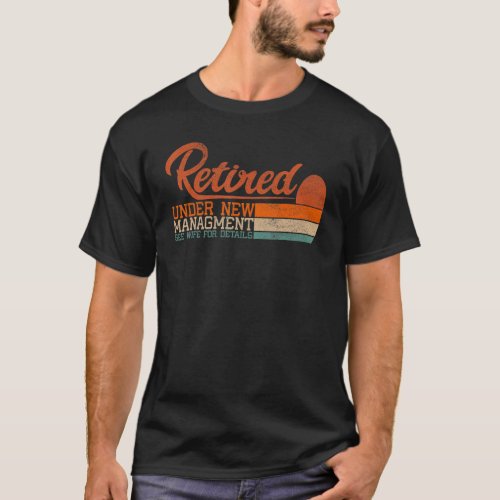 Retired Under New Management See Wife For Details  T_Shirt