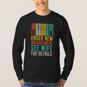Retired Under New Management See Wife For Details T-Shirt
