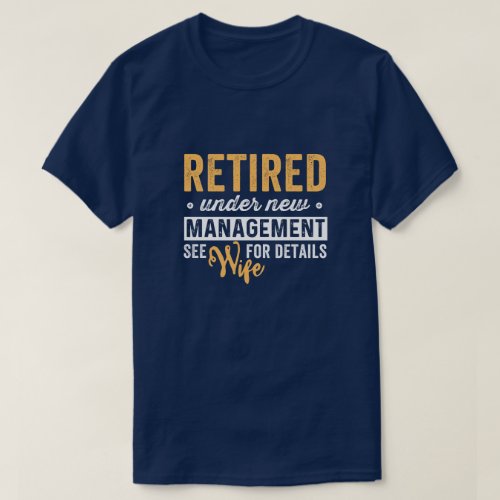 retired under new management see wife for details T_Shirt