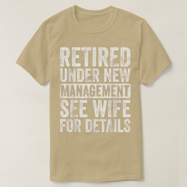 Retired Under New Management See Wife For Details  T-Shirt (Design Front)