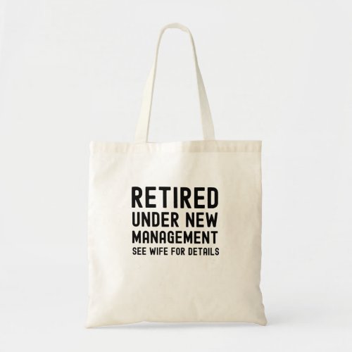 Retired under new management see Wife for details Tote Bag