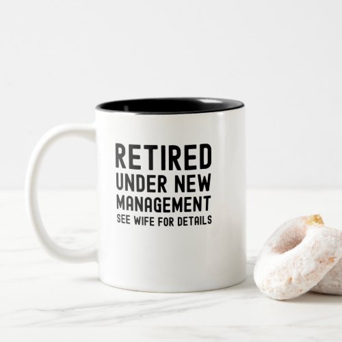 Retired under new management see Wife for details Two_Tone Coffee Mug