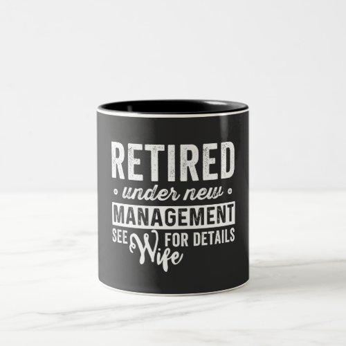 retired under new management see wife for details Two_Tone coffee mug