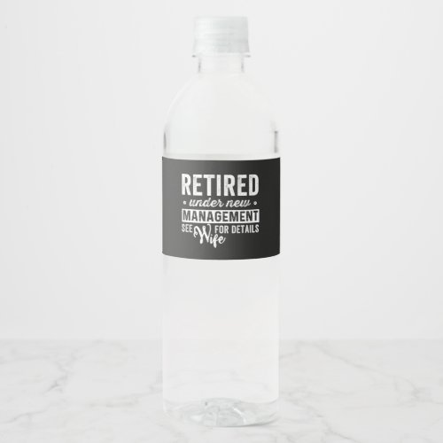 retired under new management see wife for details water bottle label