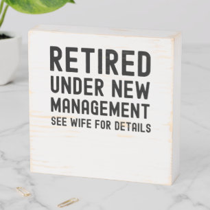 Retired under new management see Wife for details Wooden Box Sign