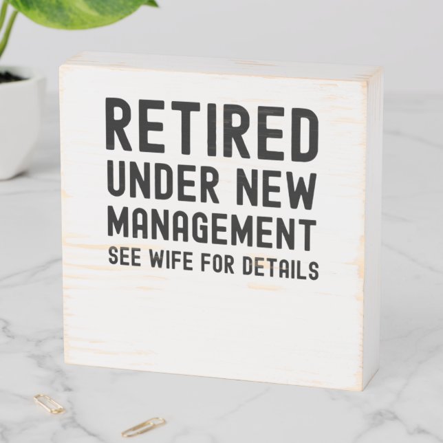 Retired under new management see Wife for details Wooden Box Sign (In Situ Horizontal)