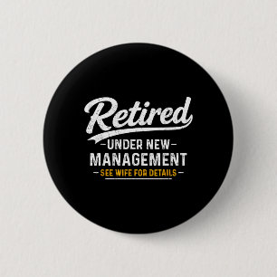 Retired Under New Management See Wife Funny Button