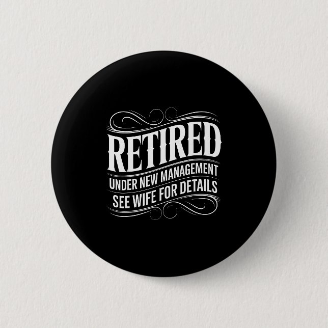 Retired Under New Management See Wife Funny Retire Button (Front)