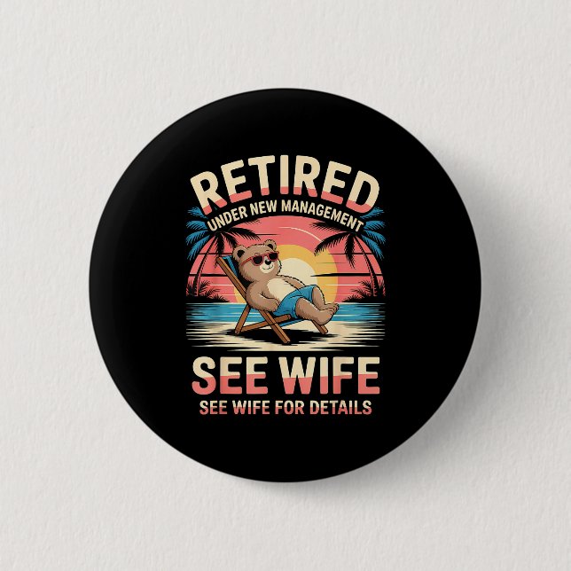 Retired Under New Management See Wife Funny Retire Button (Front)