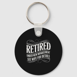 Retired Under New Management See Wife Funny Retire Keychain