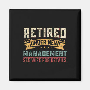 Retired Under New Management See Wife Funny Retire Magnet