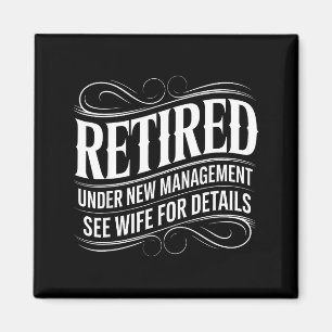 Retired Under New Management See Wife Funny Retire Magnet