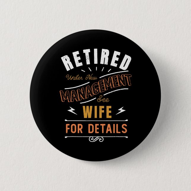 Retired Under New Management See Wife Retirement  Button (Front)