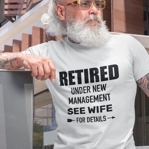 Retired Under new Management See Wife T_Shirt