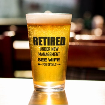 Retired Under New Management See Wife T-shirt Glass by ColorFlowCreations at Zazzle