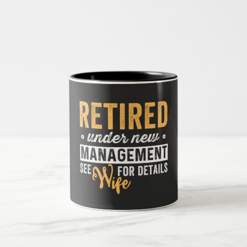 retired under new management wife for details Two_Tone coffee mug