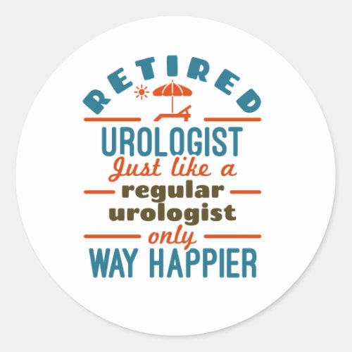 Retired Urologist Urology Retirement Happier Classic Round Sticker