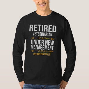 Retired Veterinarian Under New Management T-Shirt